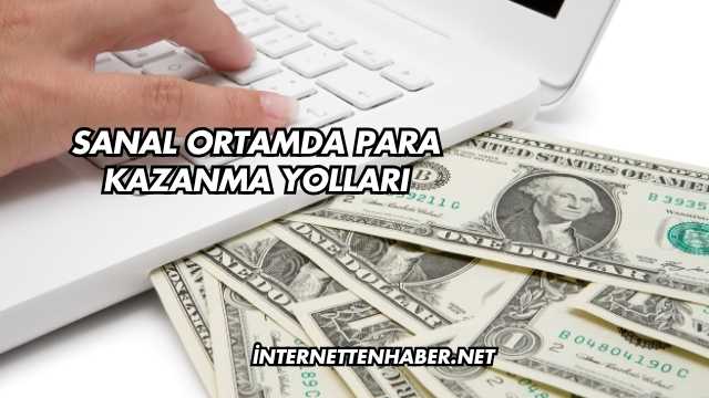 Sanal Ortamda Para Kazanma Yolları