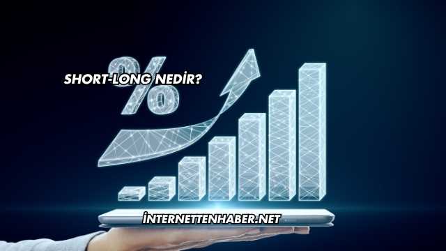 Short-Long Nedir?
