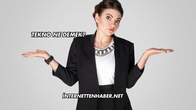Tekno Ne Demek?