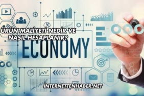Ürün Maliyeti Nedir ve Nasıl Hesaplanır?