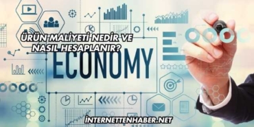 Ürün Maliyeti Nedir ve Nasıl Hesaplanır?