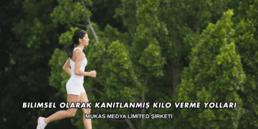 Bilimsel Olarak Kanıtlanmış Kilo Verme Yolları