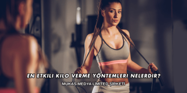 En Etkili Kilo Verme Yöntemleri Nelerdir