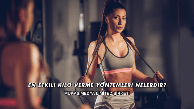 En Etkili Kilo Verme Yöntemleri Nelerdir