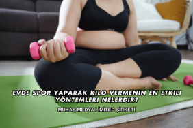 Evde Spor Yaparak Kilo Vermenin En Etkili Yöntemleri Nelerdir?