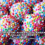 Gece Yemek Yeme Alışkanlığını Bırakmanın Yolları Nelerdir?