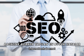 Backlink Alırken Yapılan En Büyük Hatalar