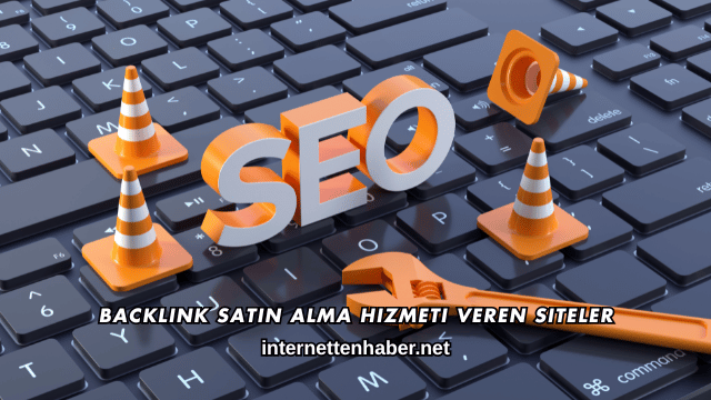 Backlink Satın Alma Hizmeti Veren Siteler