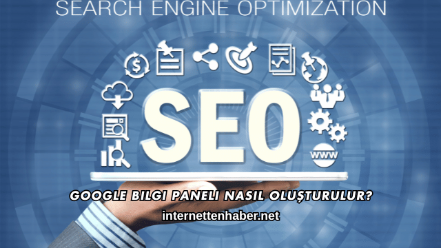Google Bilgi Paneli Nasıl Oluşturulur?