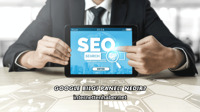 Google Bilgi Paneli Nedir?