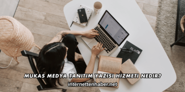 Mukas Medya Tanıtım Yazısı Hizmeti Nedir?