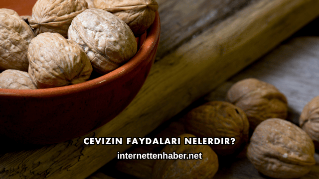 Cevizin Faydaları Nelerdir?