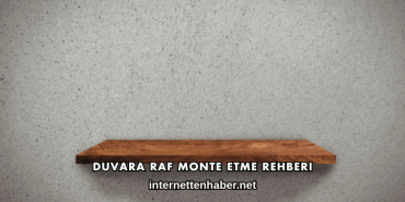 Duvara Raf Monte Etme Rehberi