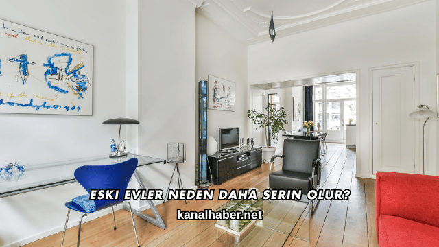 Eski Evler Neden Daha Serin Olur?