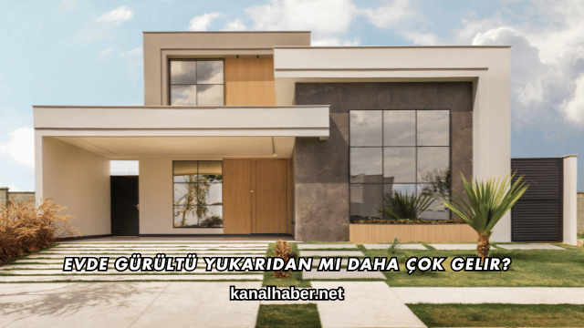 Evde Gürültü Yukarıdan mı Daha Çok Gelir?