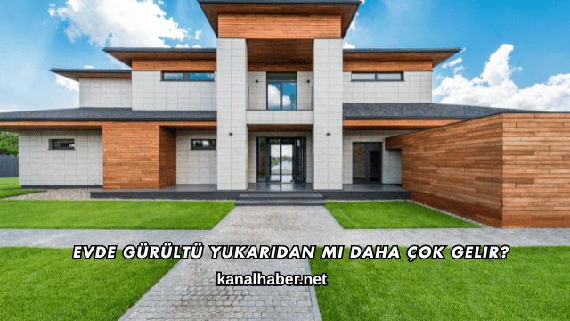 Evde Gürültü Yukarıdan mı Daha Çok Gelir?