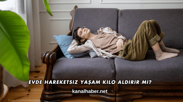 Evde Hareketsiz Yaşam Kilo Aldırır mı?