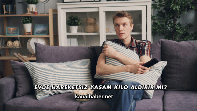 Evde Hareketsiz Yaşam Kilo Aldırır mı?
