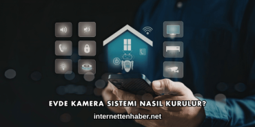 Evde Kamera Sistemi Nasıl Kurulur?