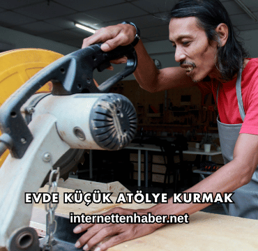 Evde Küçük Atölye Kurmak