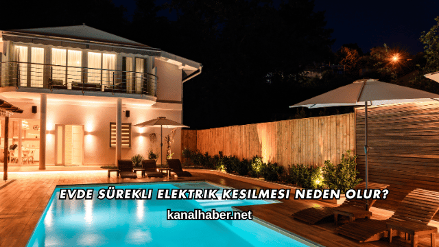 Evde Sürekli Elektrik Kesilmesi Neden Olur