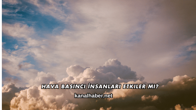 Hava Basıncı İnsanları Etkiler mi?