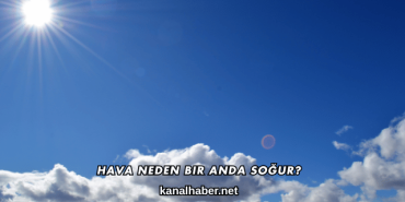 Hava Neden Bir Anda Soğur?