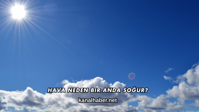 Hava Neden Bir Anda Soğur?
