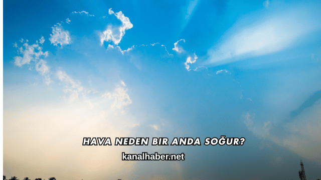 Hava Neden Bir Anda Soğur?