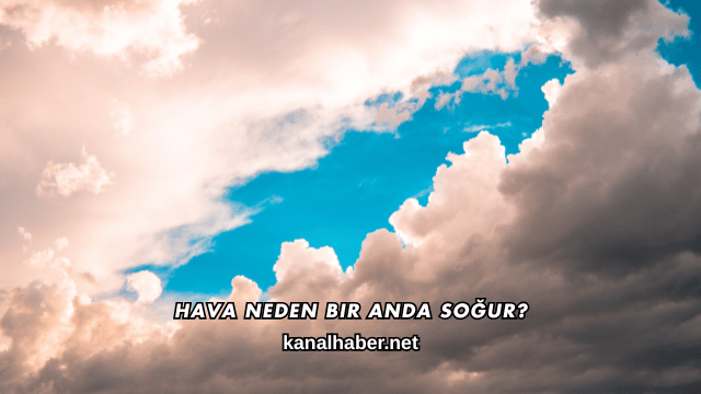 Hava Neden Bir Anda Soğur?