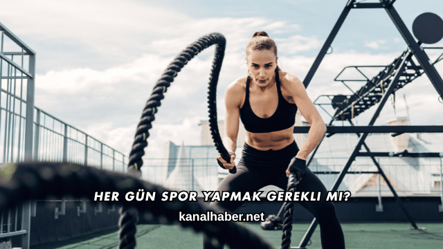 Her Gün Spor Yapmak Gerekli mi?