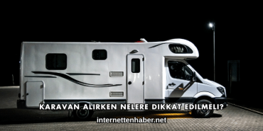 Karavan Alırken Nelere Dikkat Edilmeli?