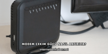 Modem Çekim Gücü Nasıl Artırılır?