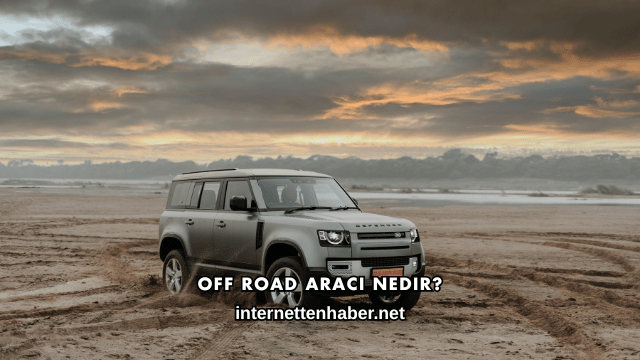 Off Road Aracı Nedir?