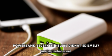 Powerbank Seçerken Nelere Dikkat Edilmeli?