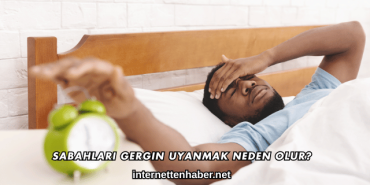 Sabahları Gergin Uyanmak Neden Olur?