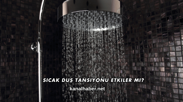 Sıcak Duş Tansiyonu Etkiler mi?