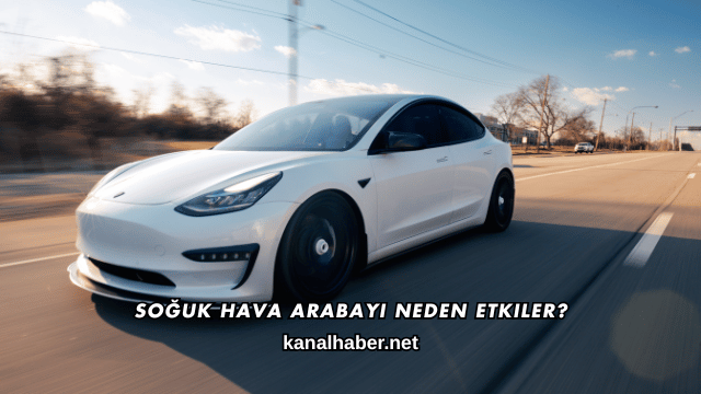 Soğuk Hava Arabayı Neden Etkiler?