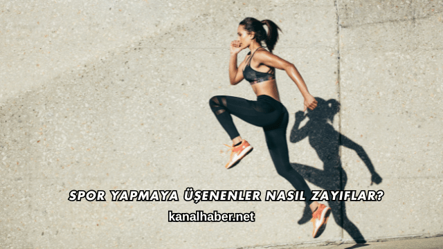 Spor Yapmaya Üşenenler Nasıl Zayıflar?