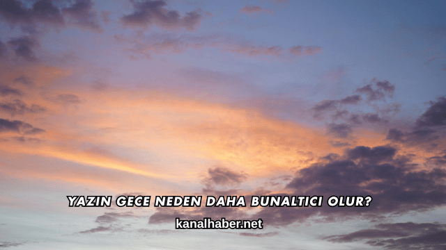 Yazın Gece Neden Daha Bunaltıcı Olur?